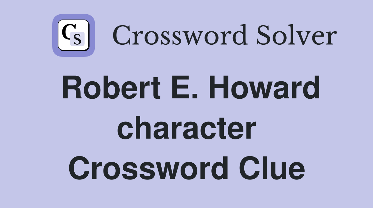 Robert E. Howard character Crossword Clue