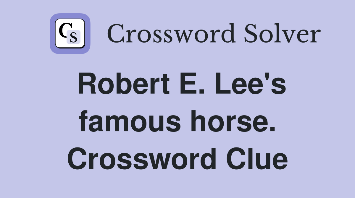 Robert E. Lee's famous horse. Crossword Clue