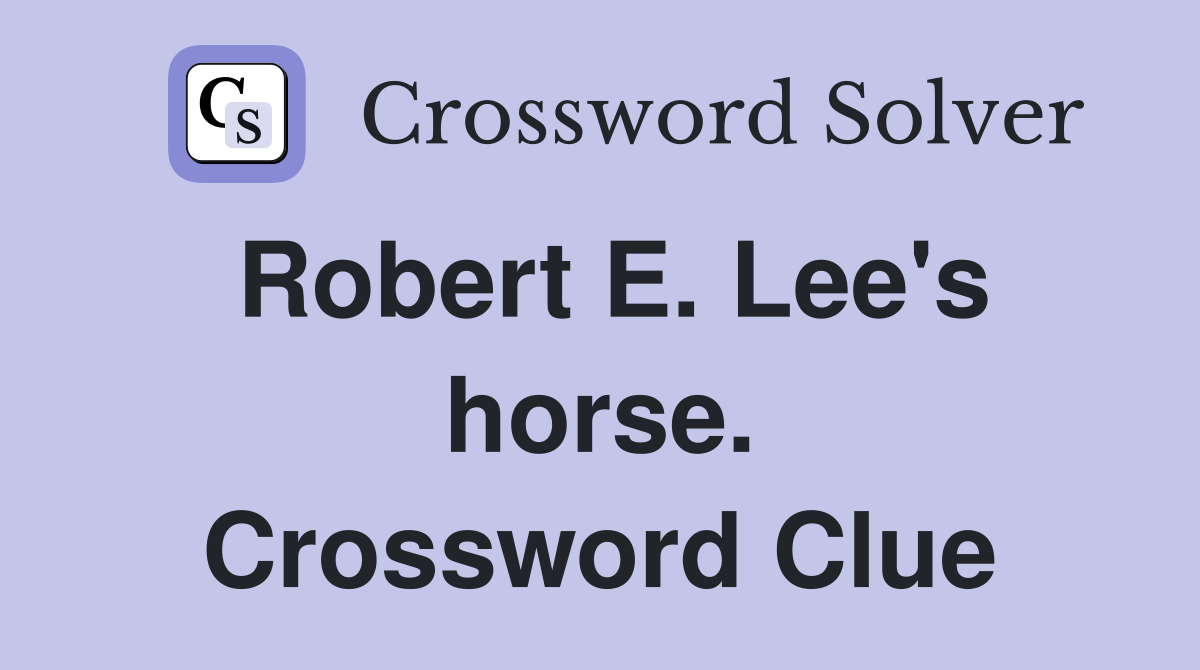Robert E. Lee's horse. Crossword Clue