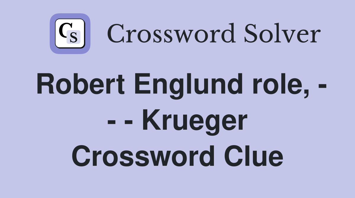 Robert Englund role, - - - Krueger Crossword Clue