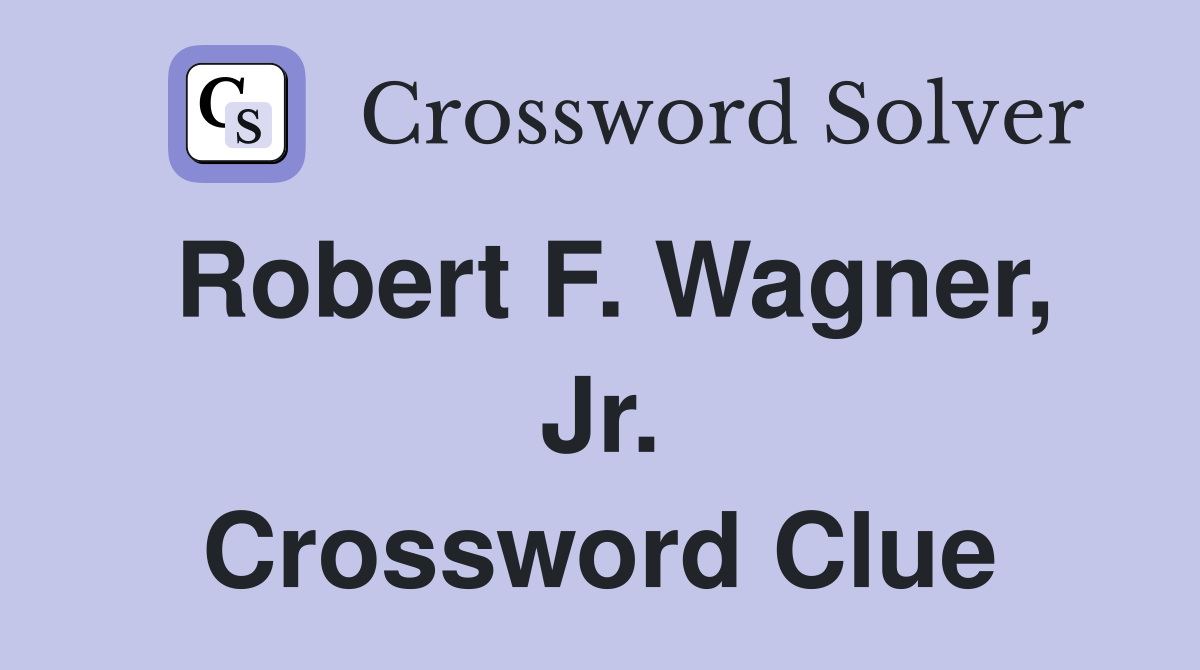 Robert F. Wagner, Jr. Crossword Clue