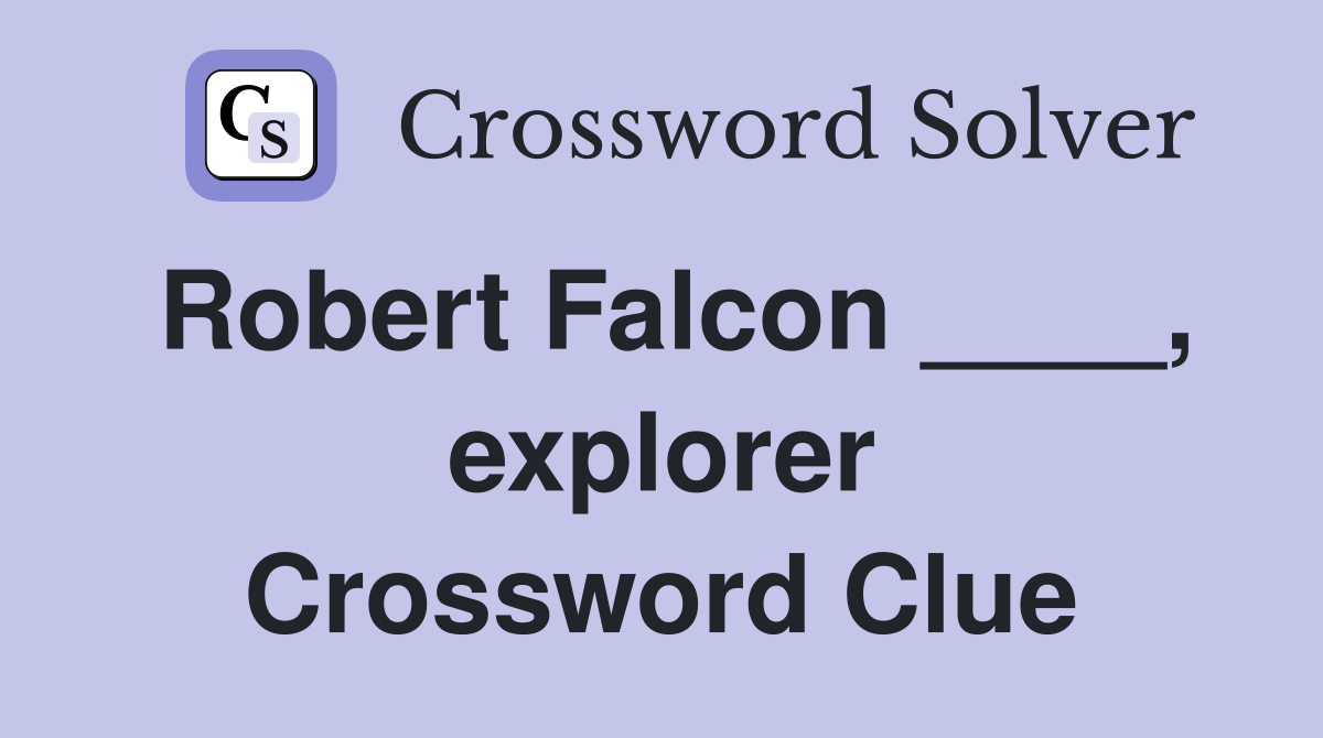 Robert Falcon ____, explorer Crossword Clue