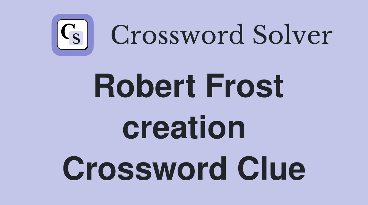 Robert Frost creation Crossword Clue