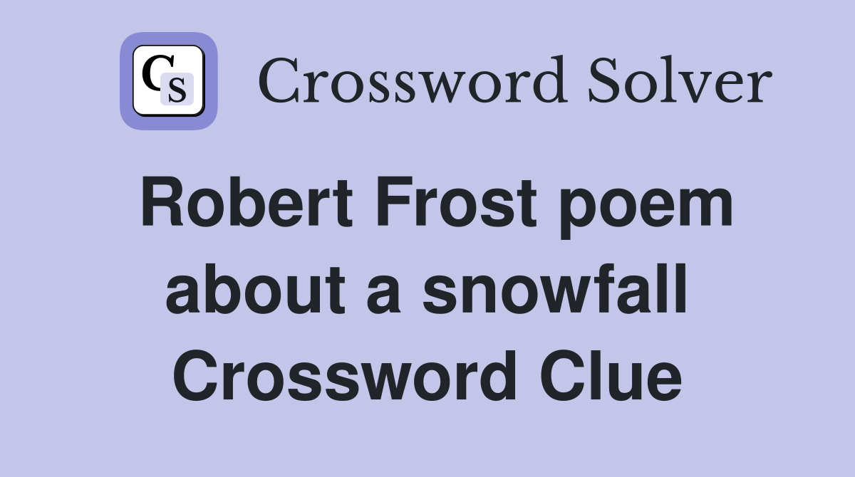 Robert Frost poem about a snowfall Crossword Clue