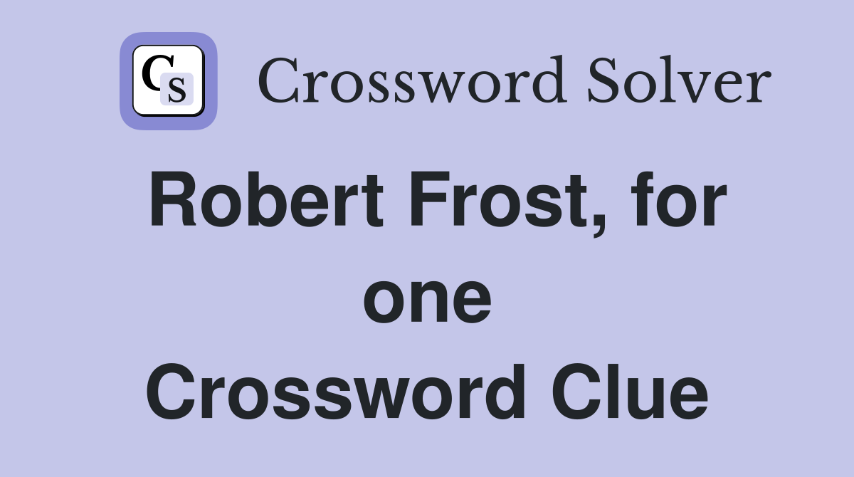 Robert Frost, for one Crossword Clue