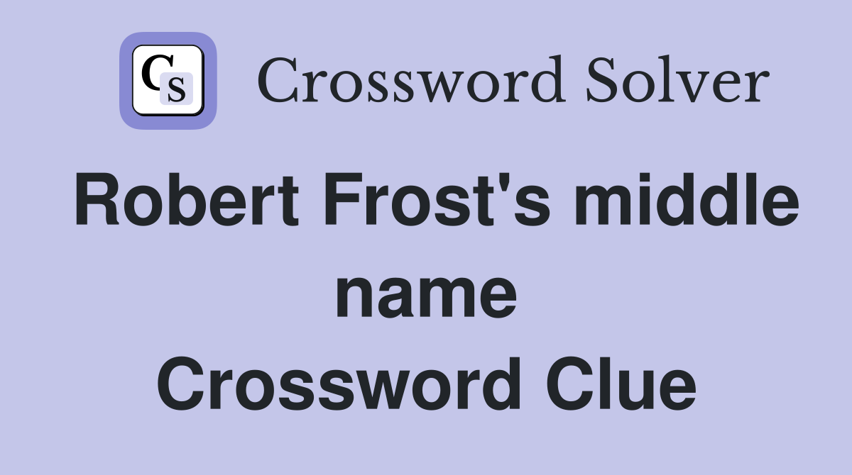 Robert Frost's middle name Crossword Clue