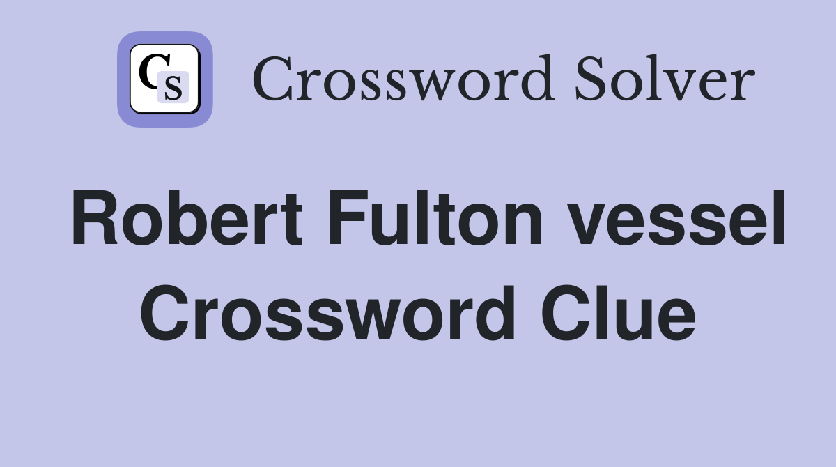 Robert Fulton vessel Crossword Clue