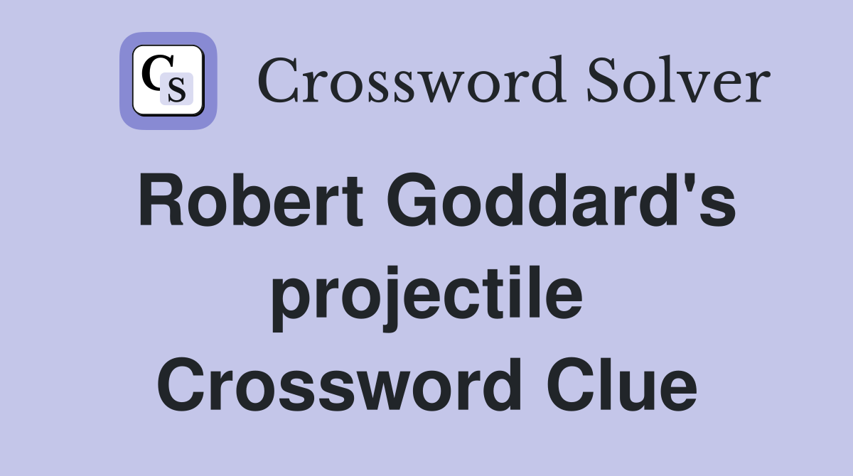 Robert Goddard's projectile Crossword Clue