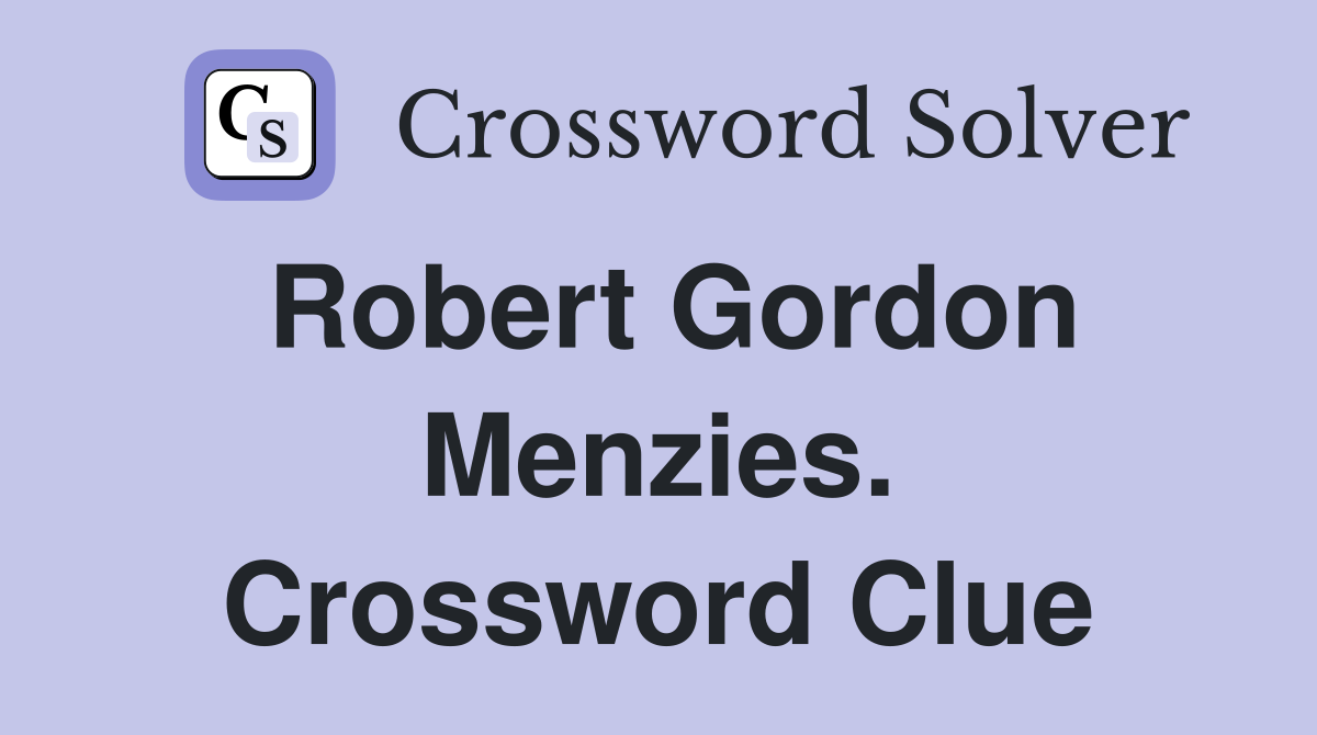 Robert Gordon Menzies. Crossword Clue