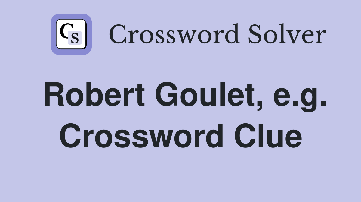 Robert Goulet, e.g. Crossword Clue