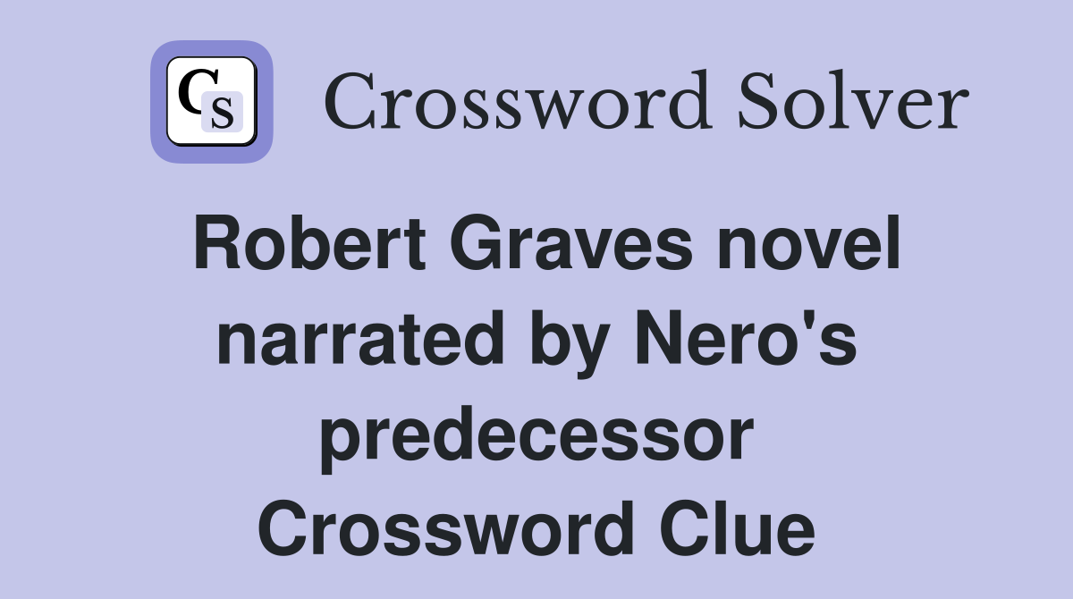Robert Graves novel narrated by Nero's predecessor Crossword Clue