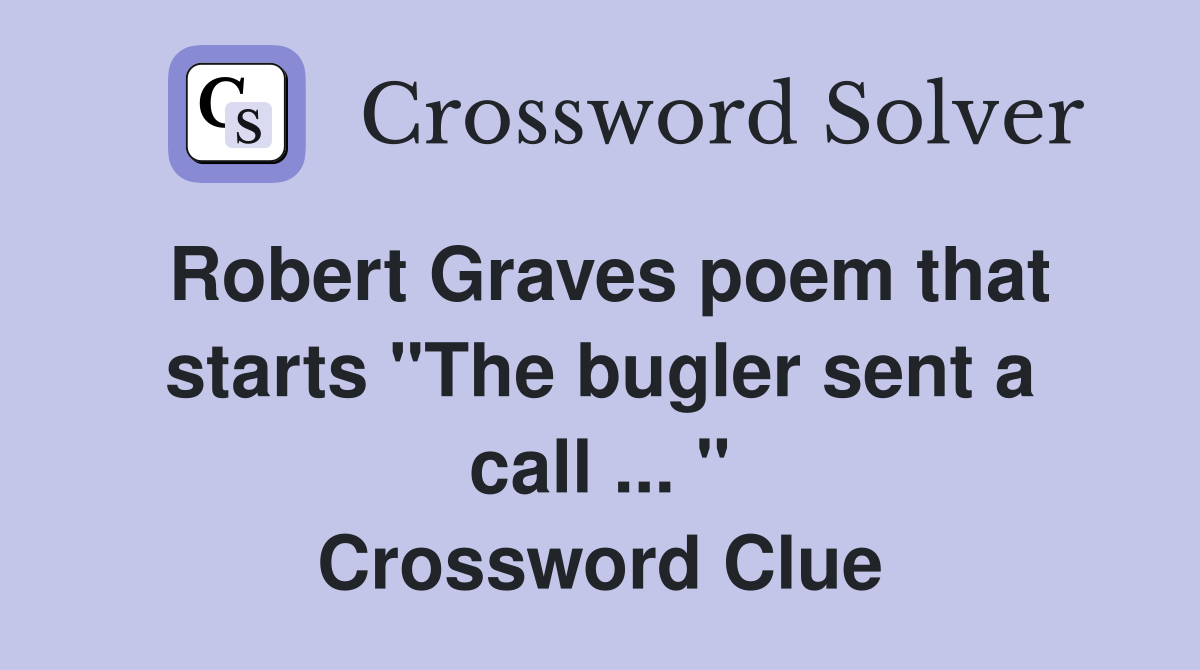 Robert Graves poem that starts "The bugler sent a call ... " Crossword Clue