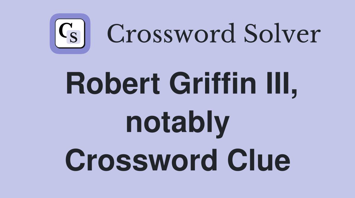 Robert Griffin III, notably Crossword Clue