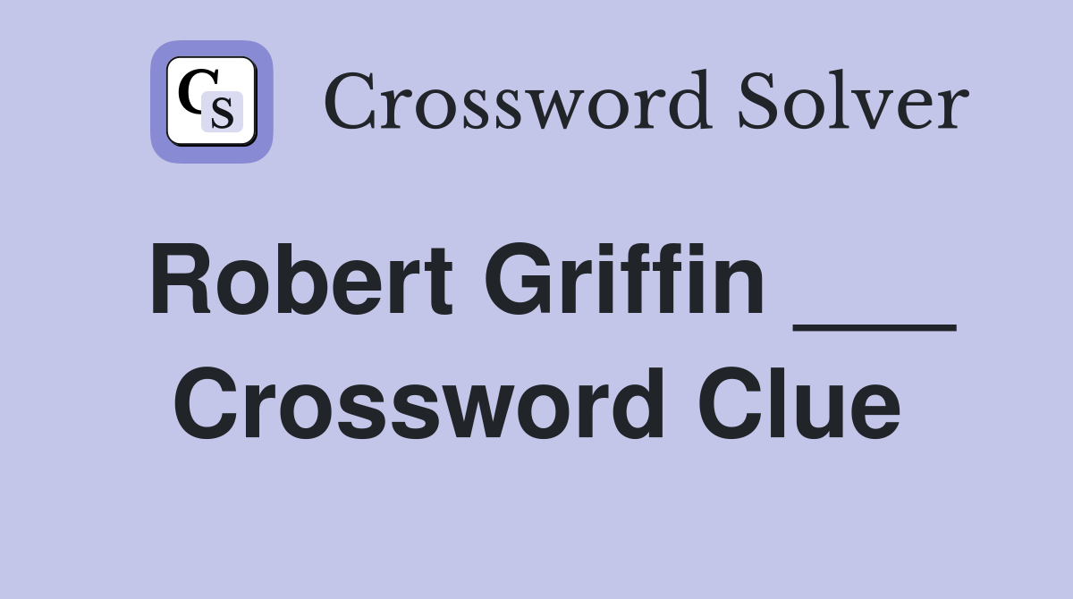 Robert Griffin ___ Crossword Clue