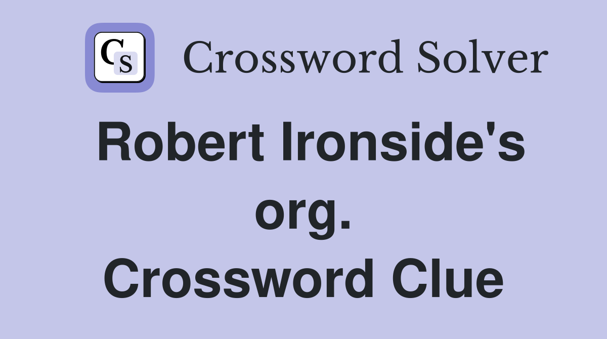 Robert Ironside's org. Crossword Clue