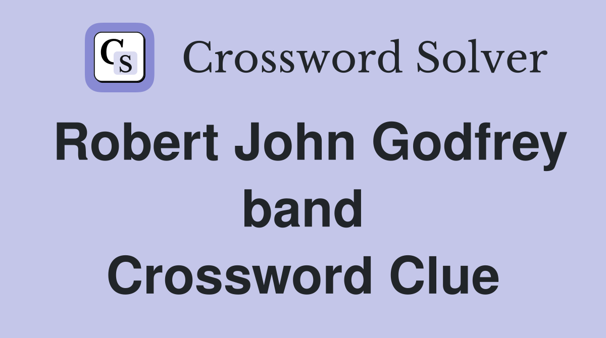 Robert John Godfrey band Crossword Clue