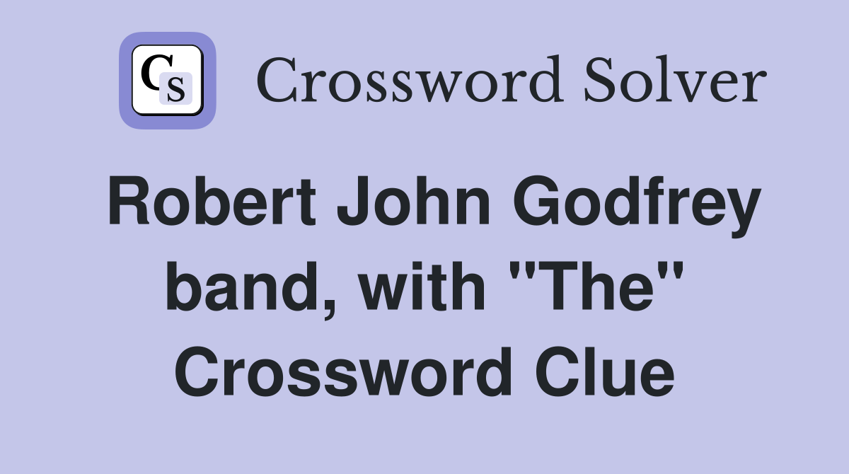 Robert John Godfrey band, with "The" Crossword Clue