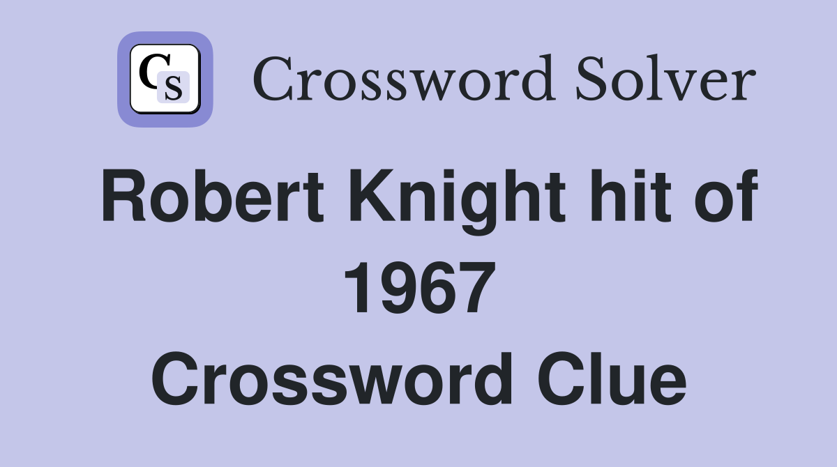 Robert Knight hit of 1967 Crossword Clue