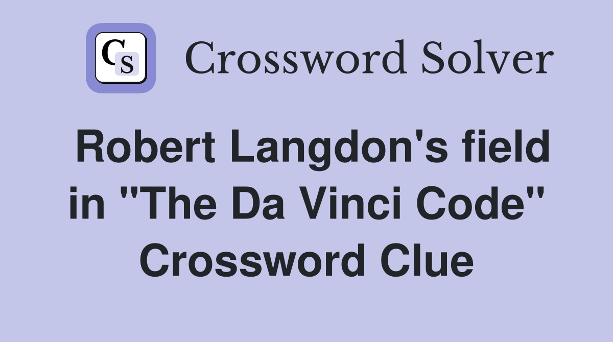 Robert Langdon's field in "The Da Vinci Code" Crossword Clue
