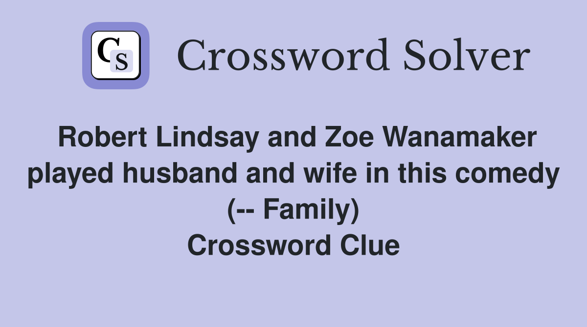 Robert Lindsay and Zoe Wanamaker played husband and wife in this comedy (-- Family) Crossword Clue