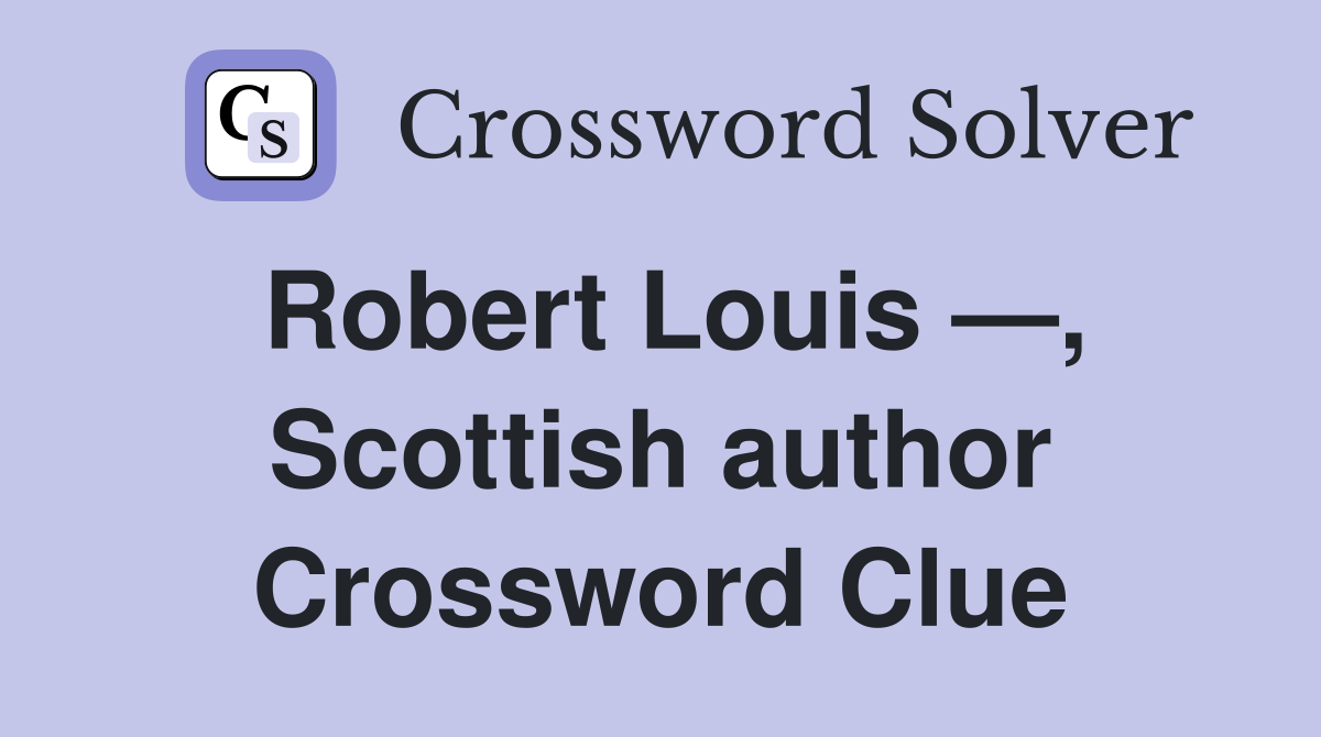 Robert Louis —, Scottish author Crossword Clue
