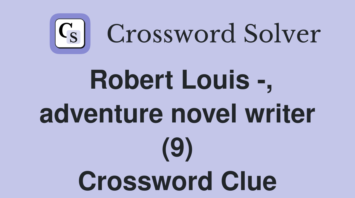 Robert Louis -, adventure novel writer (9) Crossword Clue