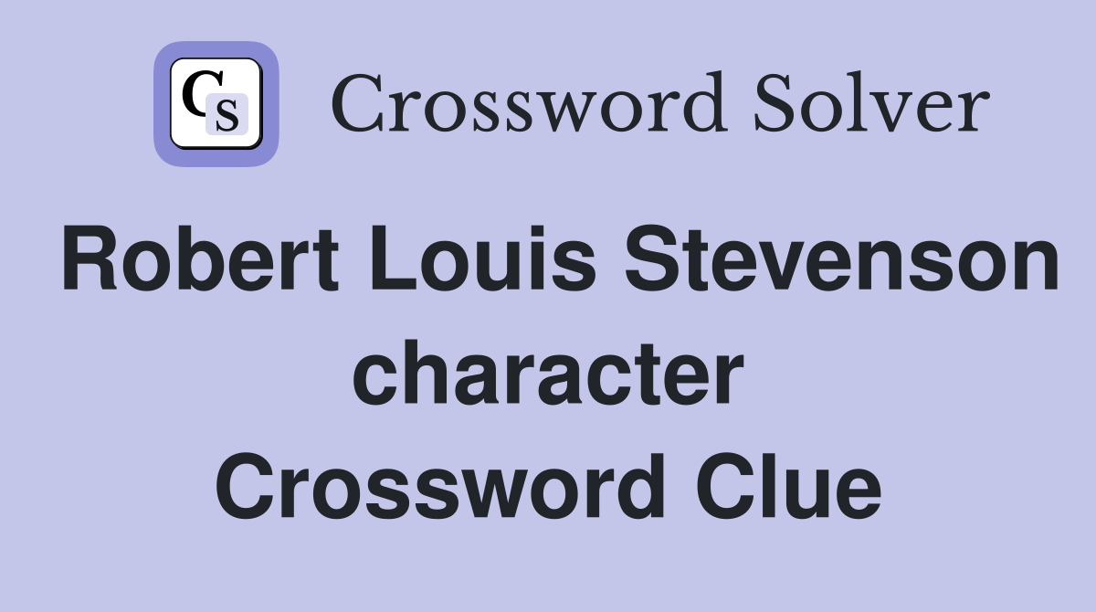 Robert Louis Stevenson character Crossword Clue