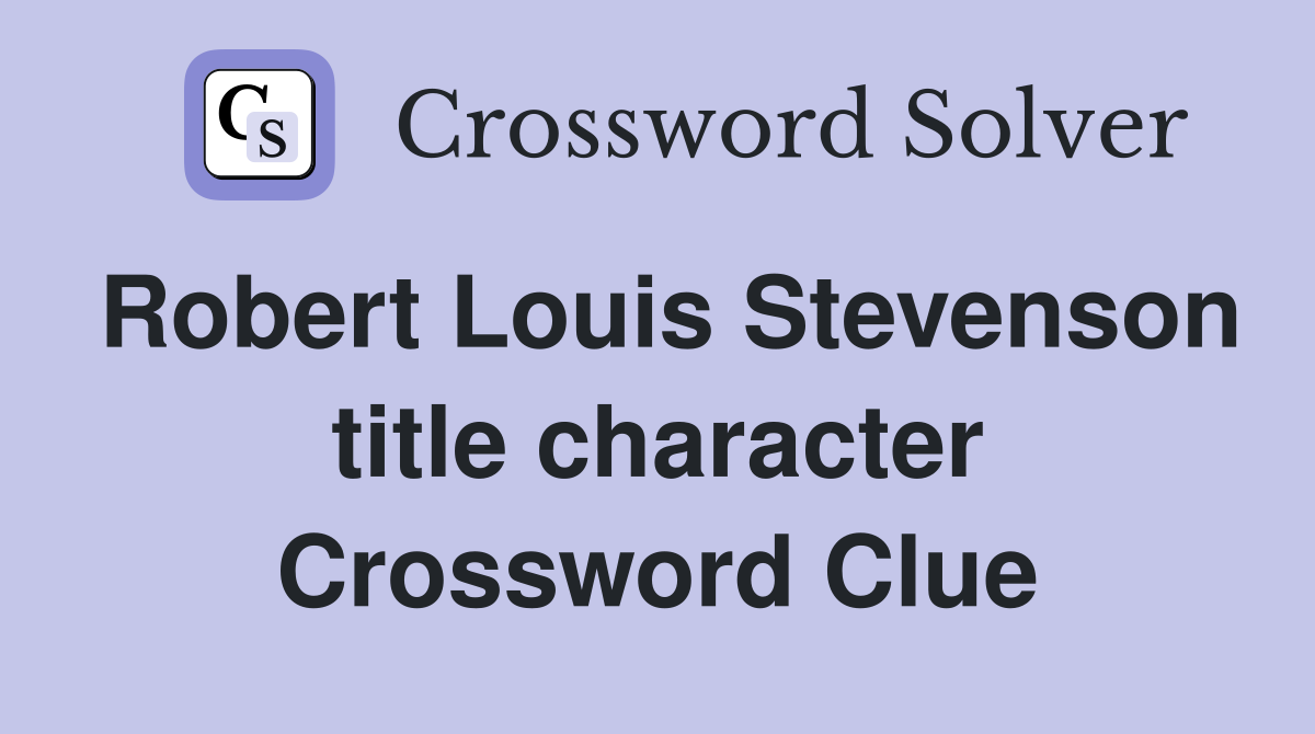 Robert Louis Stevenson title character Crossword Clue