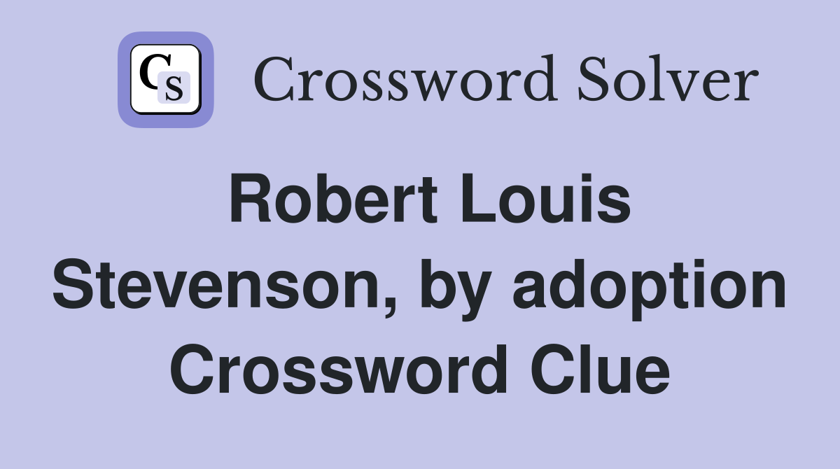 Robert Louis Stevenson, by adoption Crossword Clue
