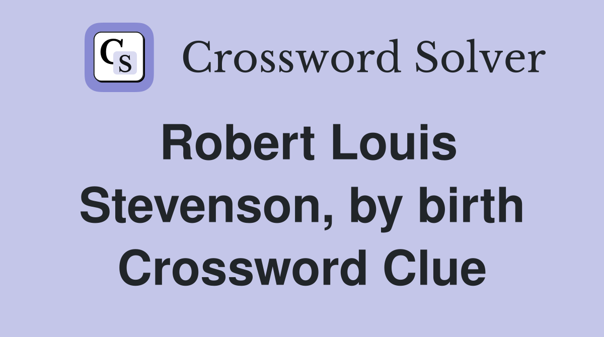 Robert Louis Stevenson, by birth Crossword Clue