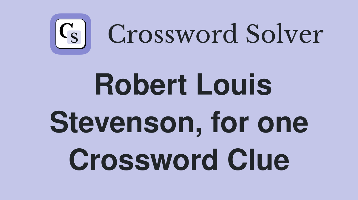 Robert Louis Stevenson, for one Crossword Clue