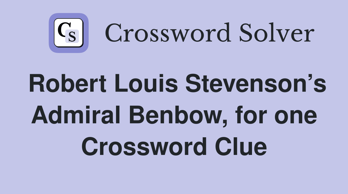 Robert Louis Stevenson’s Admiral Benbow, for one Crossword Clue