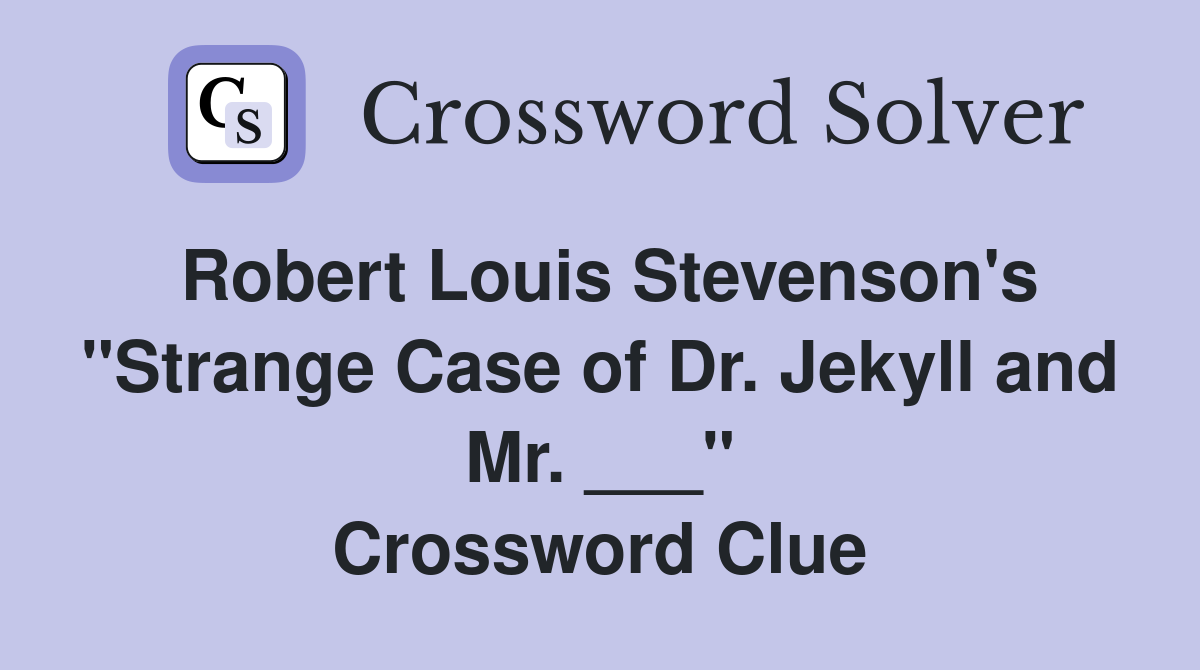 Robert Louis Stevenson's "Strange Case of Dr. Jekyll and Mr. ___" Crossword Clue