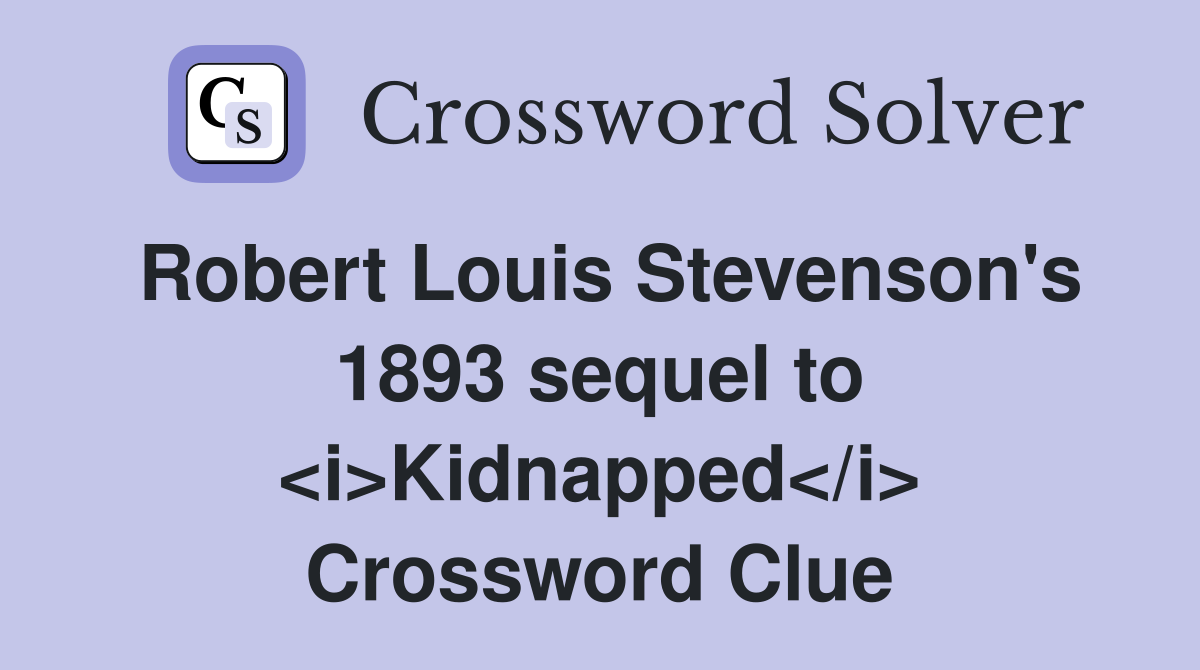 Robert Louis Stevenson's 1893 sequel to <i>Kidnapped</i> Crossword Clue