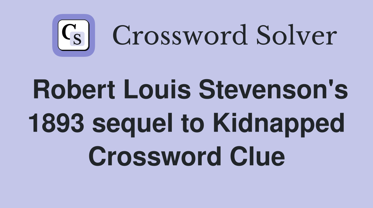 Robert Louis Stevenson's 1893 sequel to Kidnapped Crossword Clue