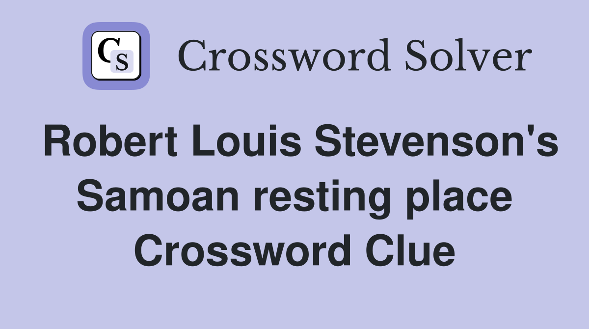 Robert Louis Stevenson's Samoan resting place Crossword Clue