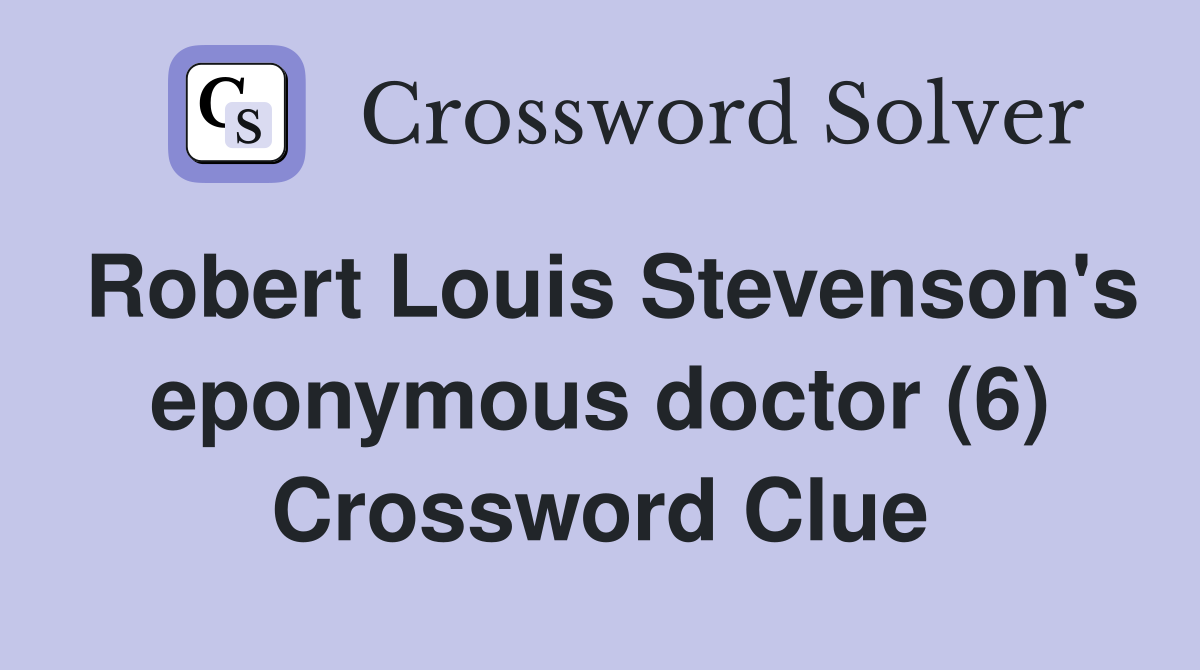 Robert Louis Stevenson's eponymous doctor (6) Crossword Clue