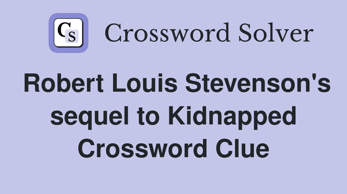 Robert Louis Stevenson's sequel to Kidnapped Crossword Clue