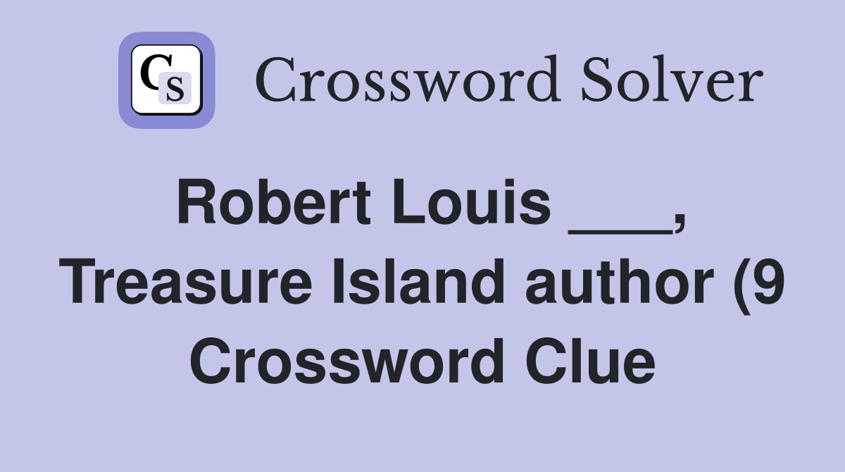 Robert Louis Treasure Island author (9) Crossword Clue Answers Robert Louis Treasure Island author (9) Crossword Clue Answers