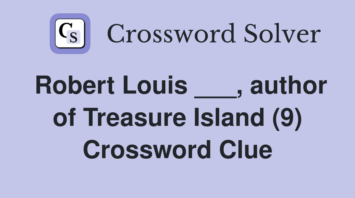 Robert Louis ___, author of Treasure Island (9) Crossword Clue
