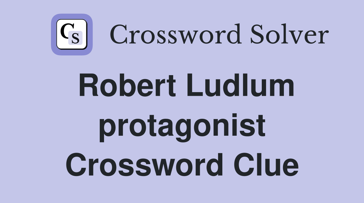 Robert Ludlum protagonist Crossword Clue