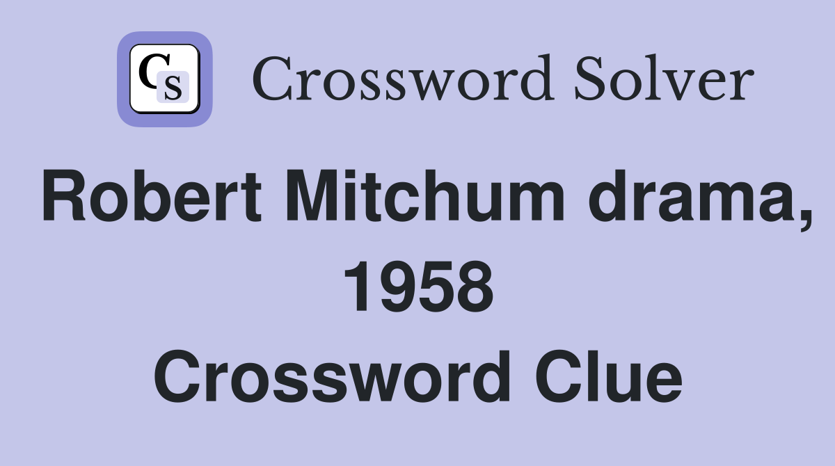 Robert Mitchum drama, 1958 Crossword Clue
