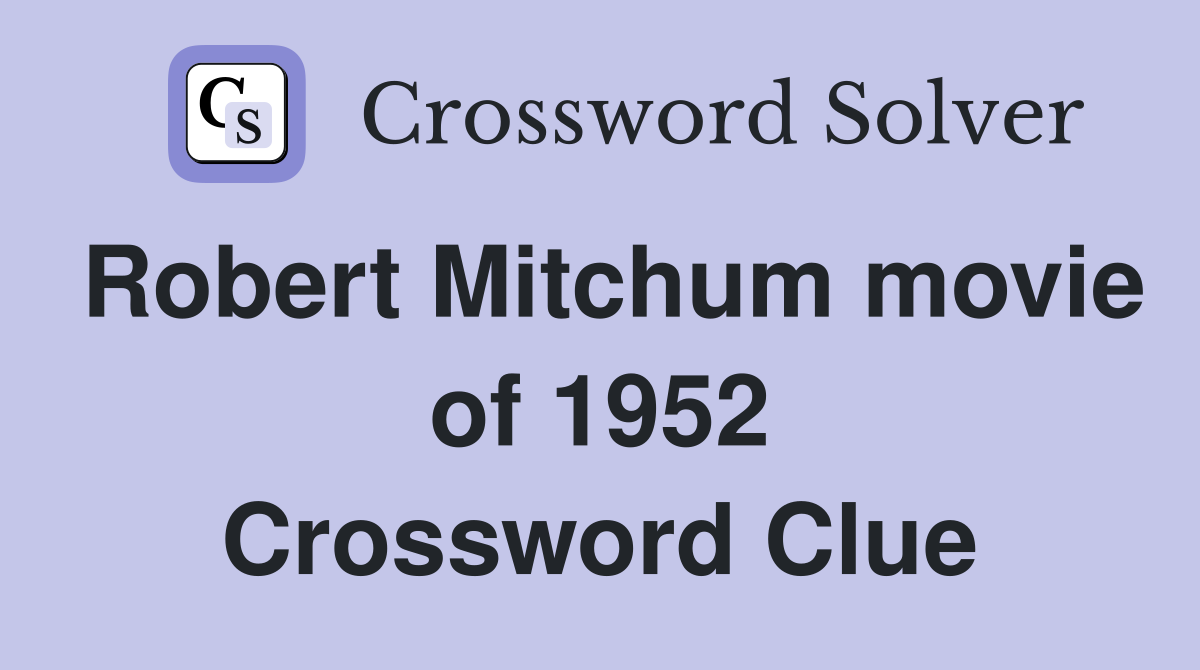 Robert Mitchum movie of 1952 Crossword Clue