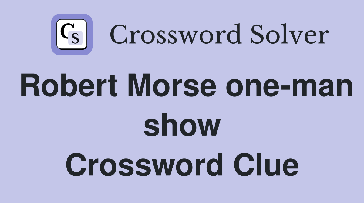 Robert Morse one-man show Crossword Clue