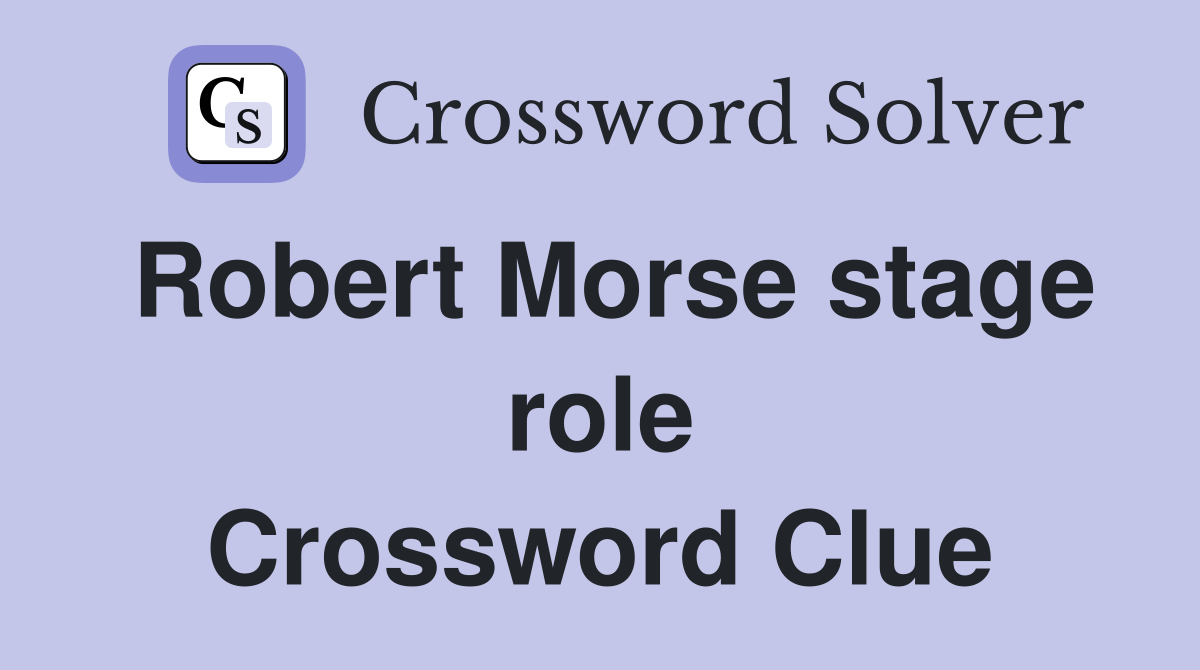 Robert Morse stage role Crossword Clue