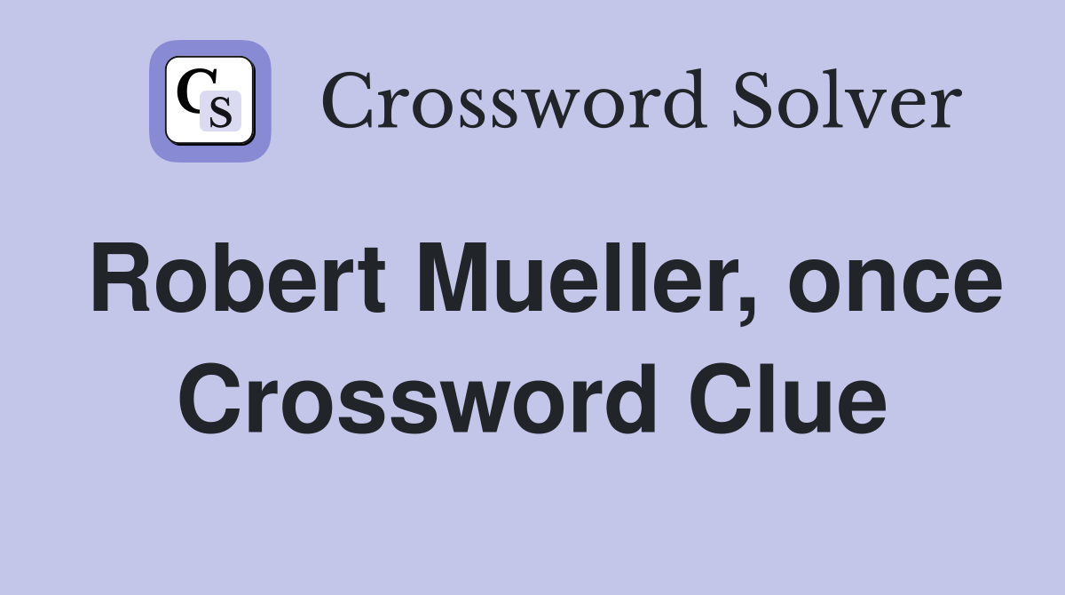 Robert Mueller, once Crossword Clue