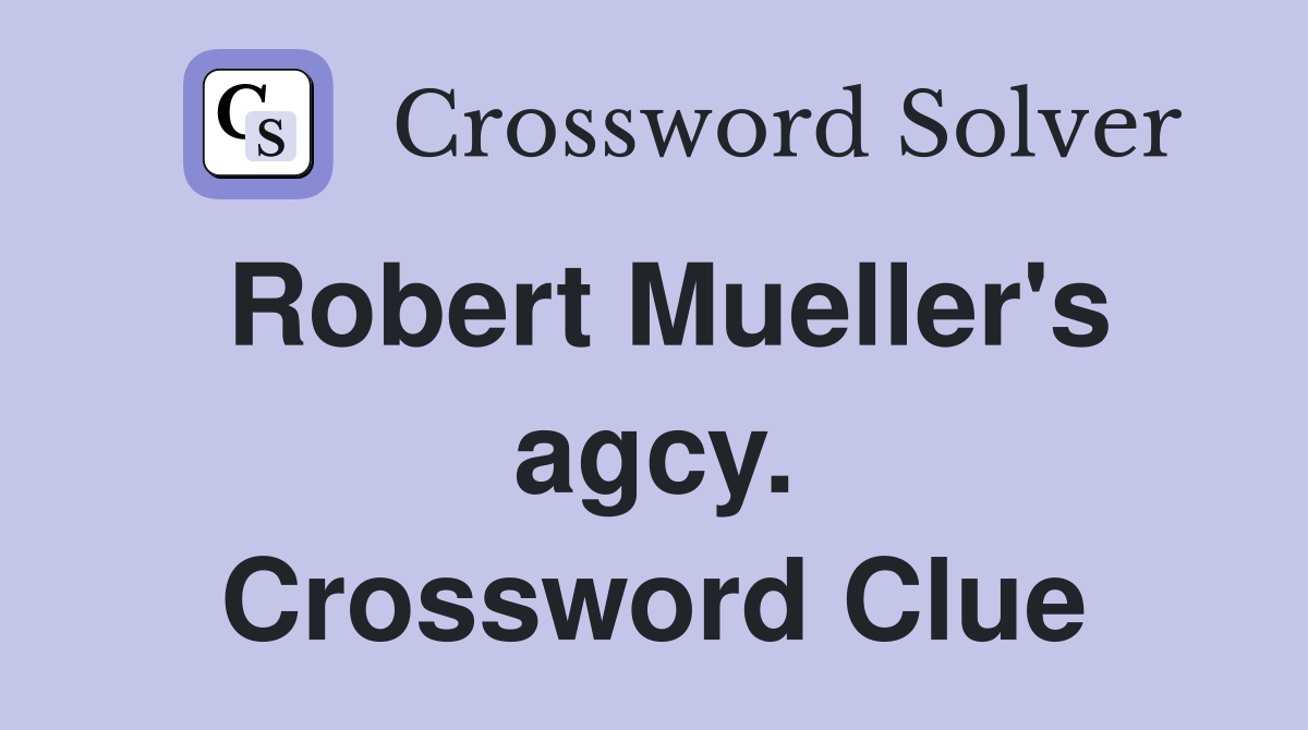 Robert Mueller's agcy. Crossword Clue