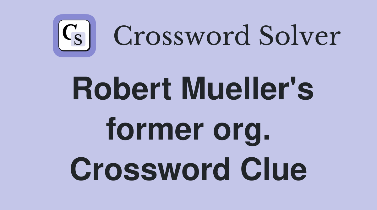 Robert Mueller's former org. Crossword Clue