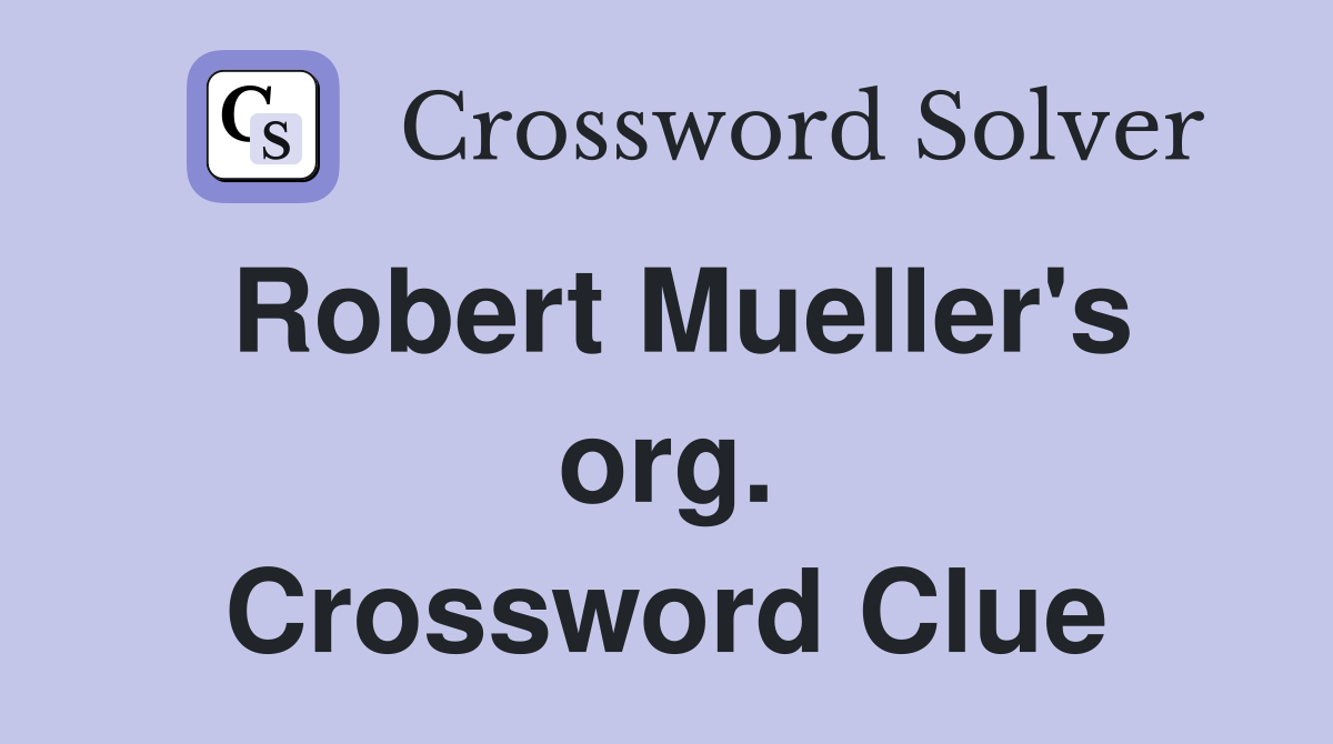 Robert Mueller's org. Crossword Clue