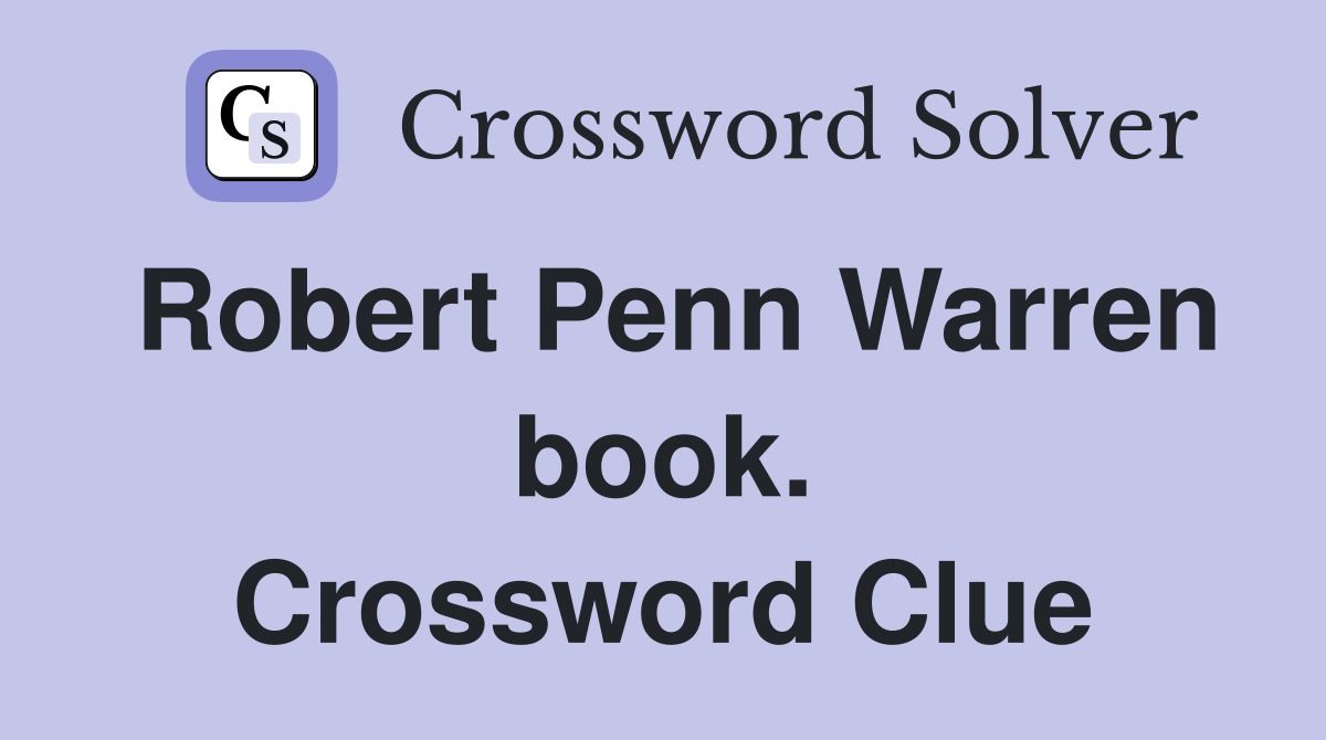 Robert Penn Warren book. Crossword Clue